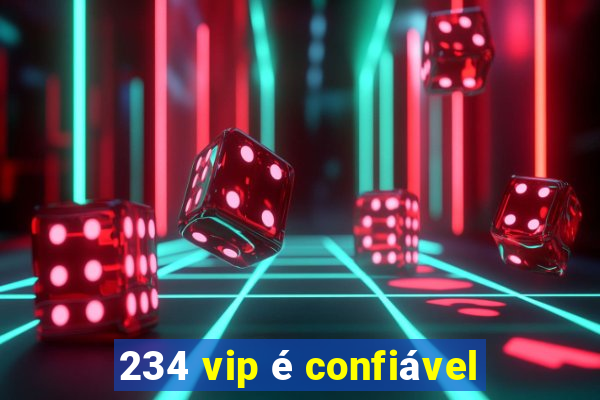 234 vip é confiável